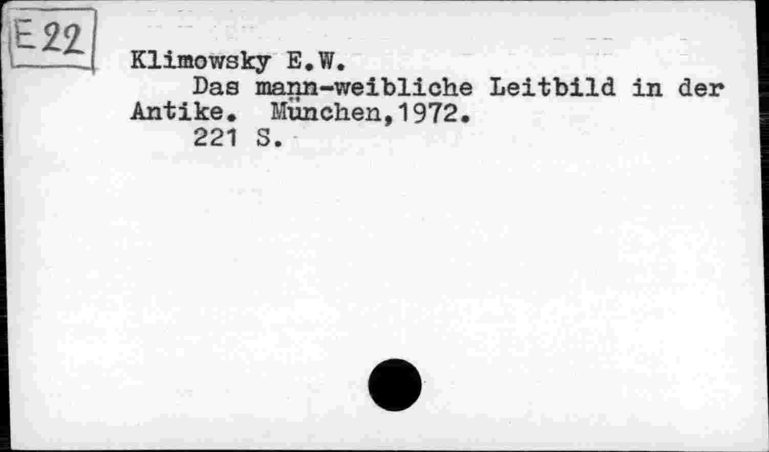 ﻿Klimowsky E.W.
Das mann-weibliche Leitbild in der Antike. München,1972.
221 S.